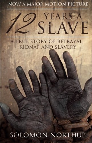 Solomon Northup/12 Years a Slave@ A True Story of Betrayal, Kidnap and Slavery