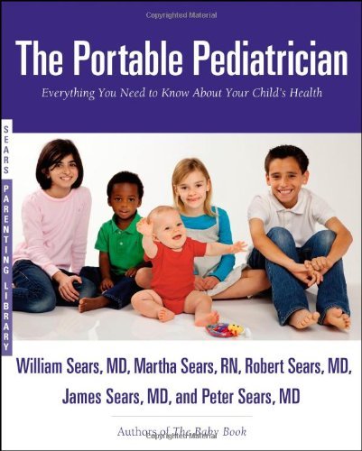 Robert W. Sears/The Portable Pediatrician@ Everything You Need to Know about Your Child's He