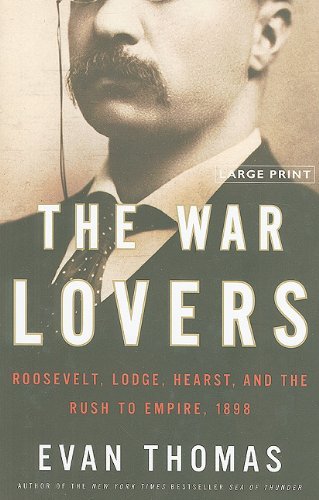 Evan Thomas/War Lovers,The@Roosevelt,Lodge,Hearst,And The Rush To Empire,@Large Print