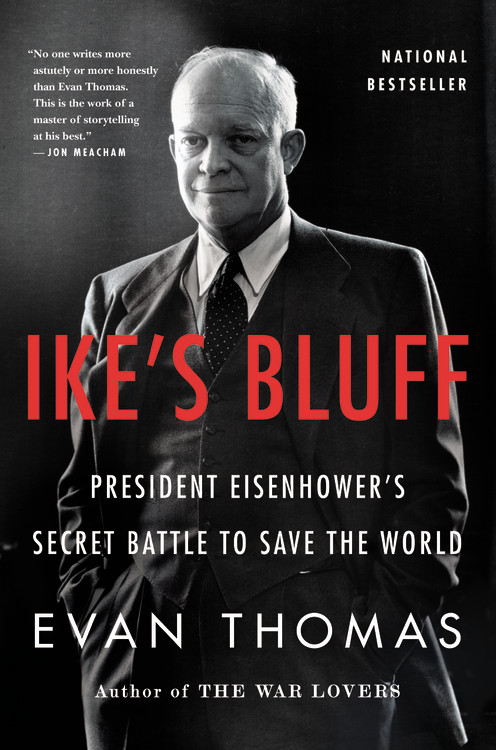 Evan Thomas Ike's Bluff President Eisenhower's Secret Battle To Save The 