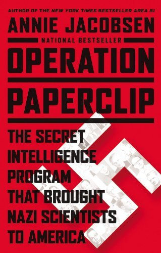 Annie Jacobsen/Operation Paperclip@ The Secret Intelligence Program That Brought Nazi