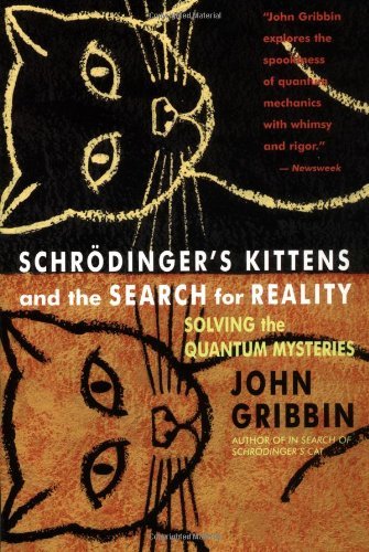 John Gribbin/Schrodinger's Kittens and the Search for Reality@ Solving the Quantum Mysteries Tag: Author of in S