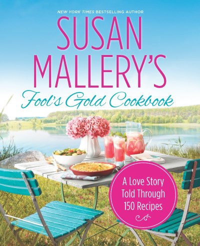 Susan Mallery Susan Mallery's Fool's Gold Cookbook A Love Story Told Through 150 Recipes 