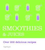 Hamlyn Smoothies & Juices Over 200 Delicious Recipes 