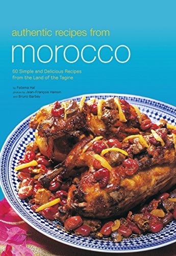 Fatema Hal Authentic Recipes From Morocco 60 Simple And Delicious Recipes From The Land Of 