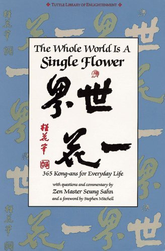Seung Sahn Whole World Is A Single Flower The 365 Kong Ans For Everyday Life With Questions And 