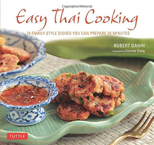 Robert Danhi Easy Thai Cooking 75 Family Style Dishes You Can Prepare In Minutes 