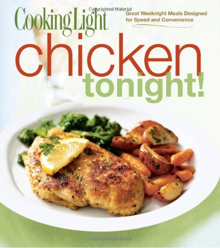 Cooking Light Magazine Chicken Tonight! Great Weeknight Meals Designed For Speed And Conv 