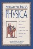 Priscilla Throop Hildegard Von Bingen's Physica The Complete English Translation Of Her Classic W 