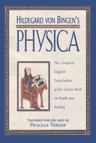 Priscilla Throop Hildegard Von Bingen's Physica The Complete English Translation Of Her Classic W 