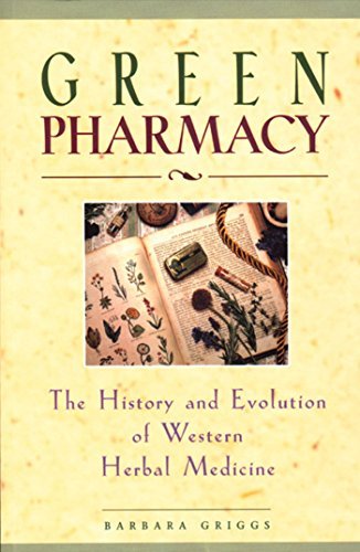 Barbara Griggs Green Pharmacy The History And Evolution Of Western Herbal Medic 