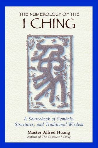 Taoist Master Alfred Huang The Numerology Of The I Ching A Sourcebook Of Symbols Structures And Traditio Original 