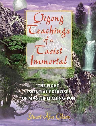 Stuart Alve Olson Qigong Teachings Of A Taoist Immortal The Eight Essential Exercises Of Master Li Ching 