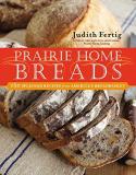 Judith M. Fertig Prairie Home Breads 150 Splendid Recipes From America's Breadbasket 