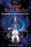 Mantak Chia The Taoist Soul Body Harnessing The Power Of Kan And Li 