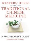 Thomas Avery Garran Western Herbs According To Traditional Chinese Med A Practitioner's Guide 