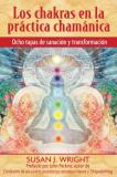 Susan J. Wright Los Chakras En La Pr?ctica Cham?nica Ocho Etapas De Sanaci?n Y Transformaci?n 