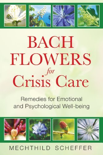 Mechthild Scheffer Bach Flowers For Crisis Care Remedies For Emotional And Psychological Well Bei 