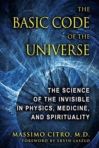 Massimo Citro The Basic Code Of The Universe The Science Of The Invisible In Physics Medicine 