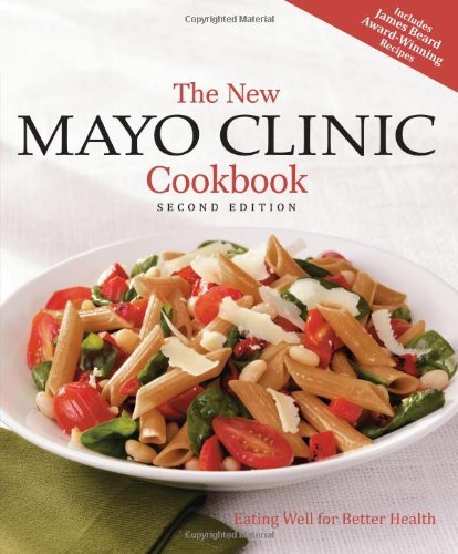 Mayo Clinic Physicians The New Mayo Clinic Cookbook Eating Well For Better Health 0002 Edition; 