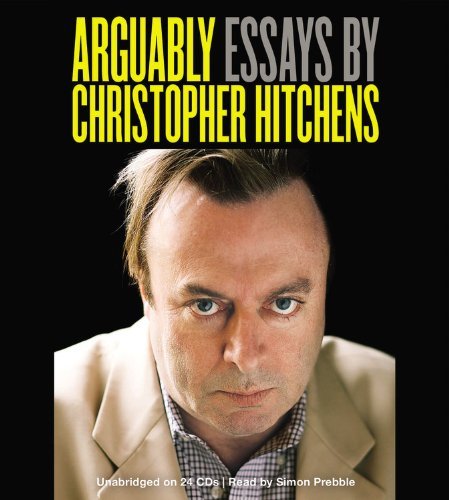 Christopher Hitchens Arguably Essays By Christopher Hitchens 