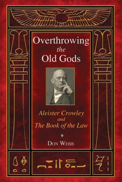 Don Webb Overthrowing The Old Gods Aleister Crowley And The Book Of The Law 