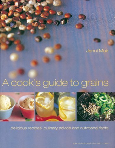 Jenni Muir A Cook's Guide To Grains Delicious Recipes Culinary Advice And Nutritiona 