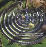 Jim Buchanan Labyrinths For The Spirit How To Create Your Own Labyrinths For Meditation 