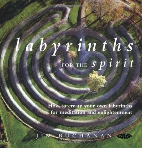 Jim Buchanan Labyrinths For The Spirit How To Create Your Own Labyrinths For Meditation 