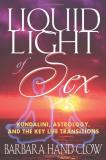 Barbara Hand Clow Liquid Light Of Sex Kundalini Astrology And The Key Life Transition 0003 Edition;revised Update 