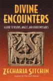 Zecharia Sitchin Divine Encounters A Guide To Visions Angels And Other Emissaries 