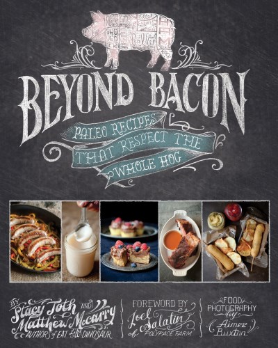 Matthew Mccarry Beyond Bacon Paleo Recipes That Respect The Whole Hog 