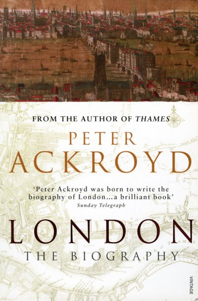 Peter Ackroyd London The Biography 
