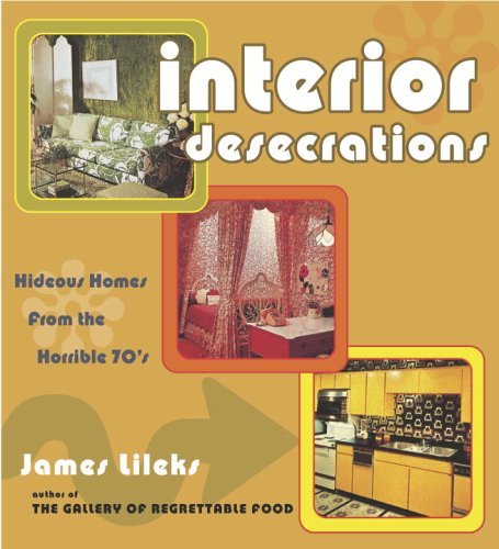 James Lileks Interior Desecrations Hideous Homes From The Horrible '70s 