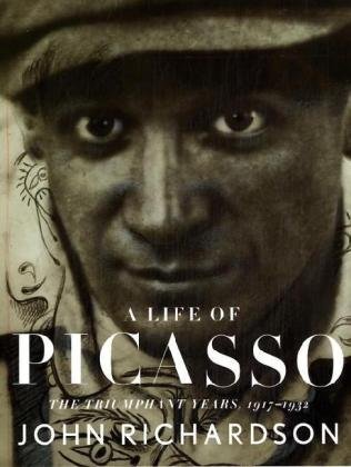 John Richardson A Life Of Picasso The Triumphant Years 1917 1932 