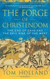 Tom Holland The Forge Of Christendom The End Of Days And The Epic Rise Of The West 
