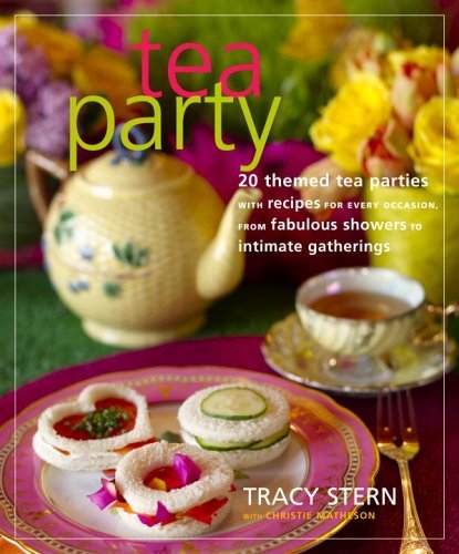 Tracy Stern Tea Party 20 Themed Tea Parties With Recipes For Every Occa 