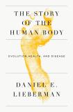 Daniel Lieberman The Story Of The Human Body Evolution Health And Disease 