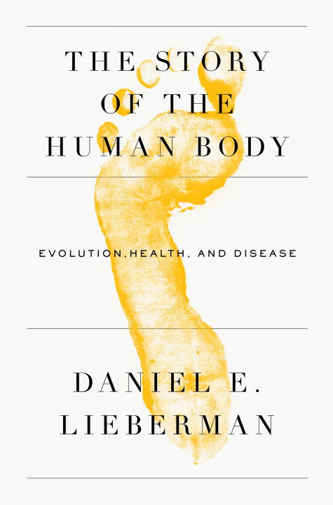 Daniel Lieberman The Story Of The Human Body Evolution Health And Disease 