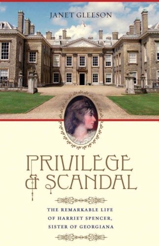 Janet Gleeson Privilege And Scandal The Remarkable Life Of Harriet Spencer Sister Of 