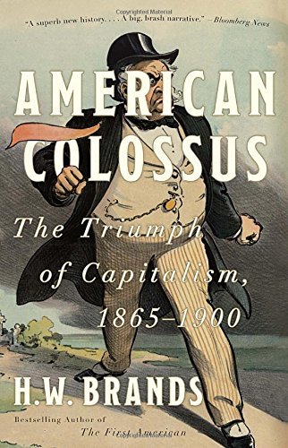 H. W. Brands/American Colossus@ The Triumph of Capitalism, 1865-1900