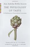 Jean Anthelme Brillat Savarin The Physiology Of Taste Or Meditations On Transcendental Gastronomy 