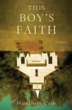 Hamilton Cain This Boy's Faith A Memoir 