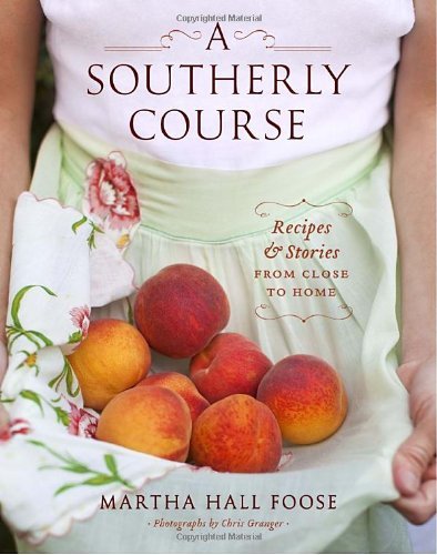 Martha Hall Foose A Southerly Course Recipes And Stories From Close To Home 