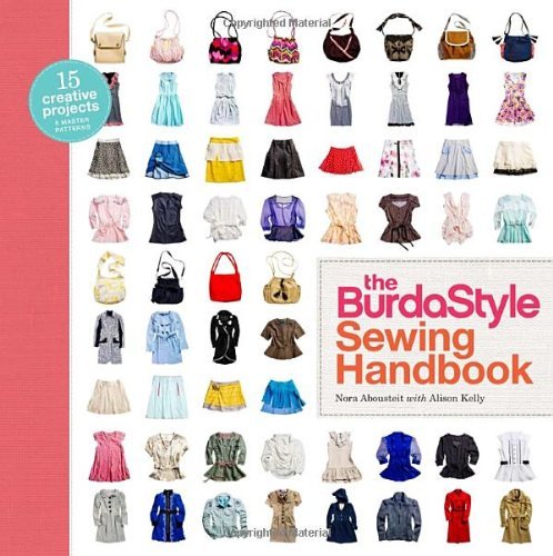 Nora Abousteit The Burdastyle Sewing Handbook 5 Master Patterns 15 Creative Projects [with Pat 
