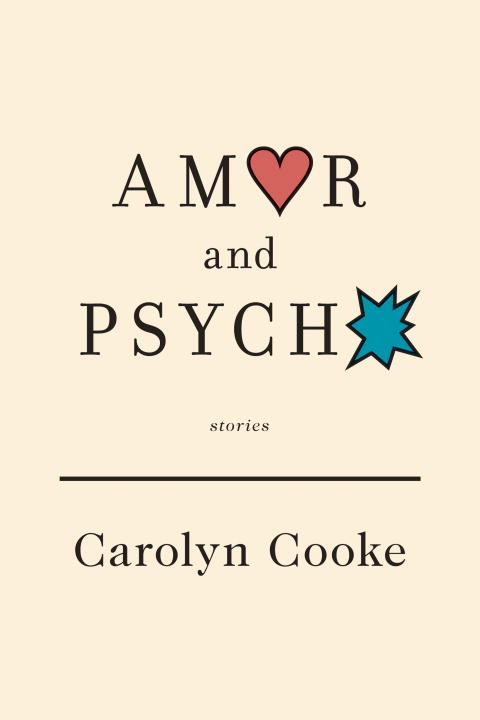 Carolyn Cooke Amor And Psycho Stories New 