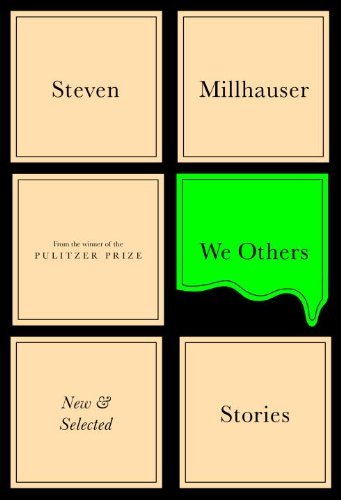 Steven Millhauser/We Others@New And Selected Stories