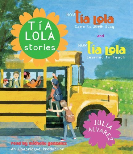 Julia Alvarez/Tia Lola Stories@ How Tia Lola Came to (Visit) Stay and How Tia Lol