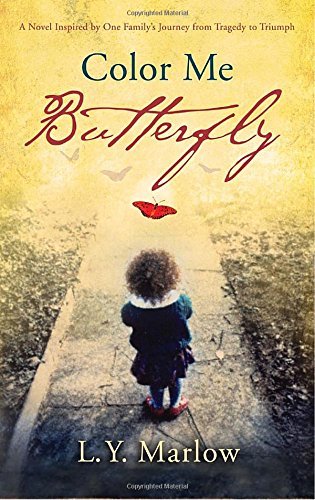 L. Y. Marlow/Color Me Butterfly@ A Novel Inspired by One Family's Journey from Tra