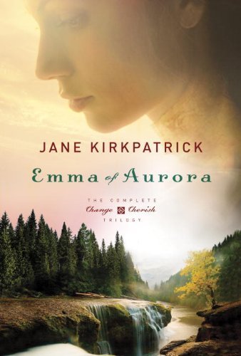 Jane Kirkpatrick/Emma of Aurora@ The Complete Change and Cherish Trilogy